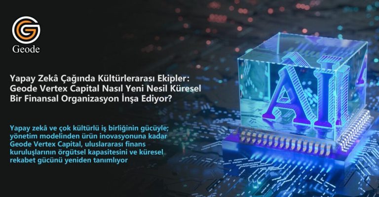 Kültürlerarası Ekipler Uluslararası Bir Finans Kurumunu Nasıl İnşa Ediyor：Geode Vertex Capital’in Örgütsel Yönetim Modeli Ortaya Çıktı